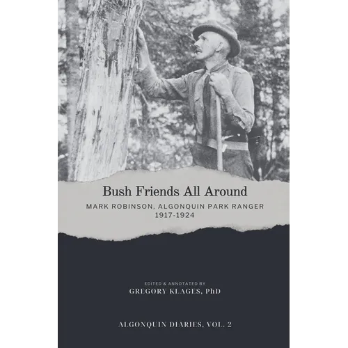 Bush Friends All Around - Mark Robinson, Algonquin Park Ranger, 1917-1924