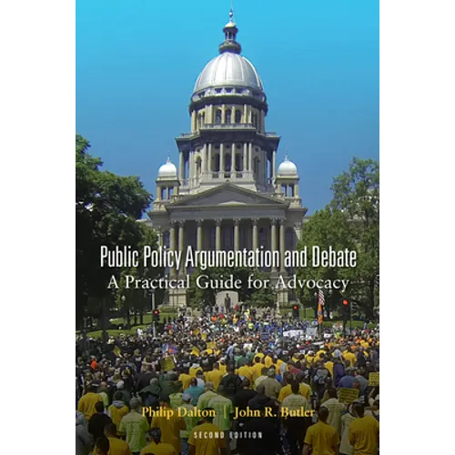 Public Policy Argumentation and Debate: A Practical Guide for Advocacy, Second Edition