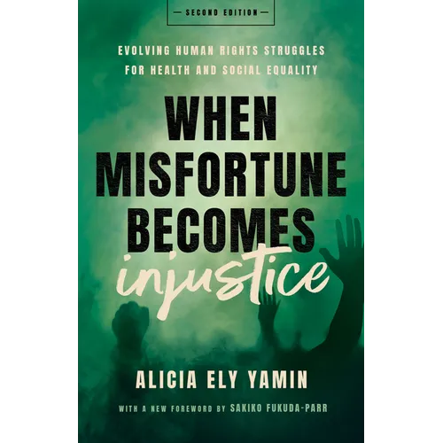 When Misfortune Becomes Injustice: Evolving Human Rights Struggles for Health and Social Equality, Second Edition