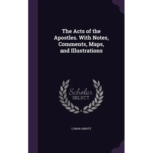 The Acts of the Apostles. With Notes, Comments, Maps, and Illustrations