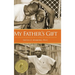 My Father's Gift: How One Man's Purpose Became a Journey of Hope and Healing