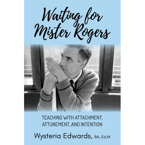 Waiting for Mister Rogers: Teaching with Attachment, Attunement, and Intention