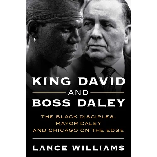 King David and Boss Daley: The Black Disciples, Mayor Daley, and Chicago on the Edge