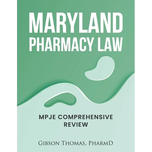 Maryland Pharmacy Law: Mpje Comprehensive Review