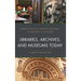 Libraries, Archives, and Museums Today: Insights from the Field