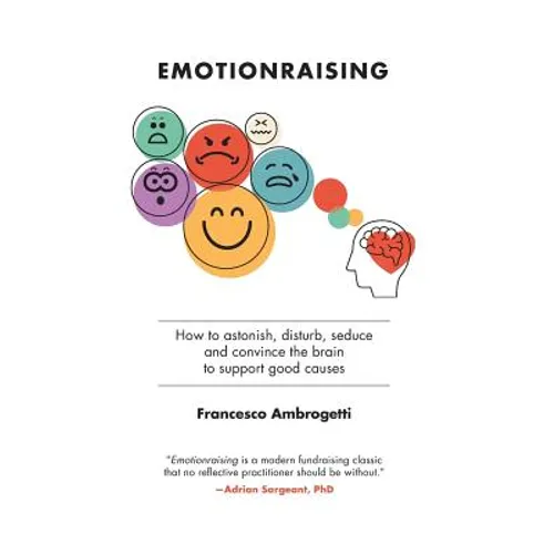 Emotionraising: How to astonish, disturb, seduce and convince the brain to support good causes