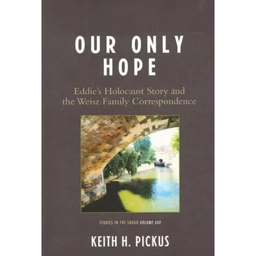 Our Only Hope: Eddie's Holocaust Story and the Weisz Family Correspondence
