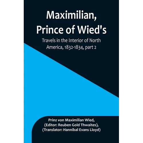 Maximilian, Prince of Wied's, Travels in the Interior of North America, 1832-1834, part 2