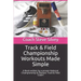 Track & Field Championship Workouts Made Simple: A Book written by a proven National Championship & Olympic Track & Field Coach