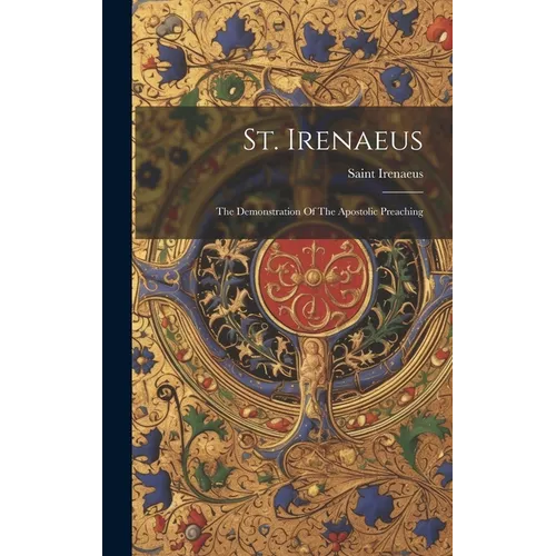 St. Irenaeus: The Demonstration Of The Apostolic Preaching