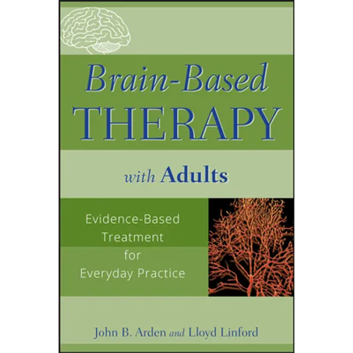 Brain-Based Therapy with Adults: Evidence-Based Treatment for Everyday Practice
