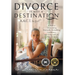 Divorce Is Not A Destination(R) A.A.C.T. In Joy!(TM)
