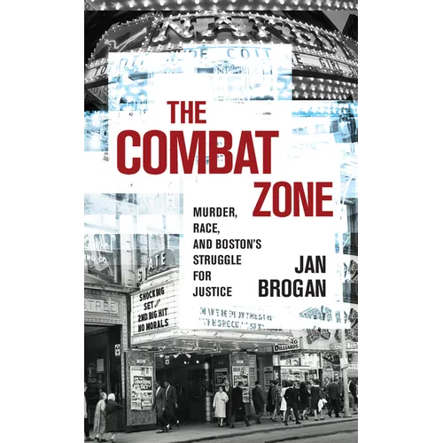 The Combat Zone: Murder, Race, and Boston's Struggle for Justice