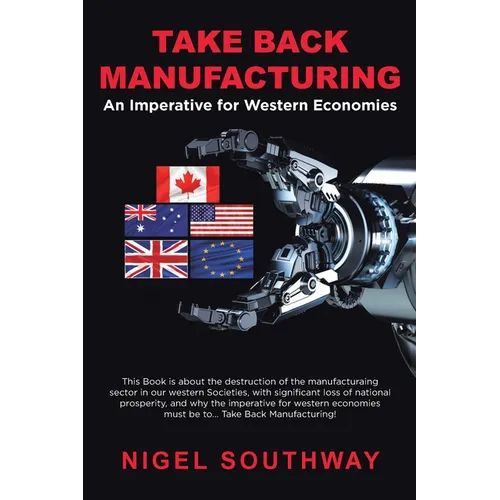 Take Back Manufacturing: An Imperative for Western Economies.