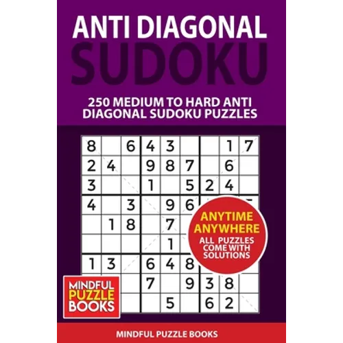 Anti Diagonal Sudoku: 250 Medium to Hard Anti Diagonal Sudoku Puzzles