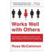 Works Well with Others: Shaking Hands, Shutting Up, and Other Crucial Skills in Business That No One Ever Teaches You