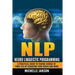 Nlp: Neuro Linguistic Programming-A Practical Guide To Taking Charge Of Your Lif