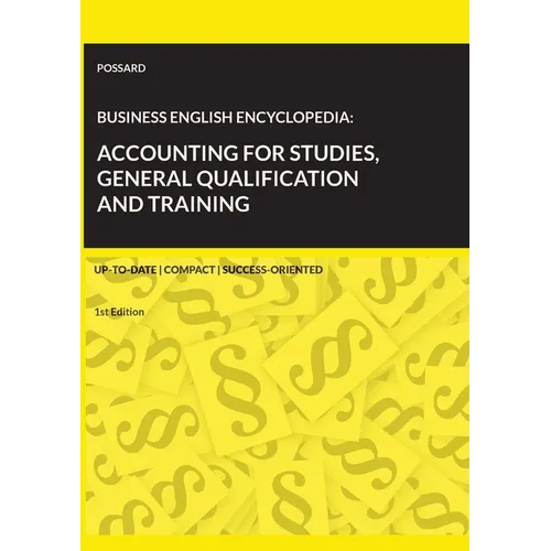 Business English Encyclopedia: Accounting for Studies, General Qualification and Training.: Up-to-date. Compact. Success-Oriented. (1st Edition)