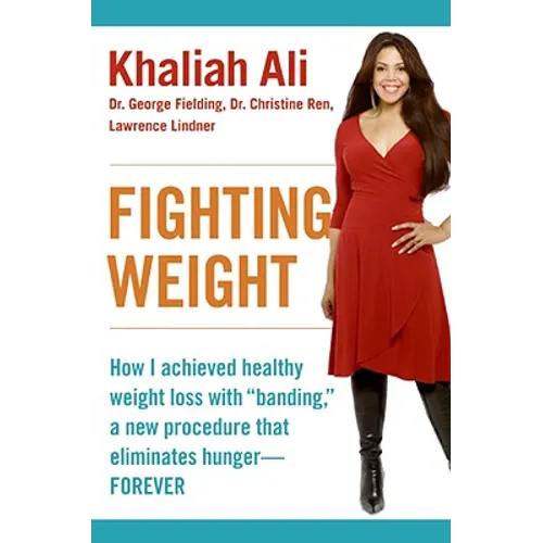 Fighting Weight: How I Achieved Healthy Weight Loss with Banding, a New Procedure That Eliminates Hunger--Forever