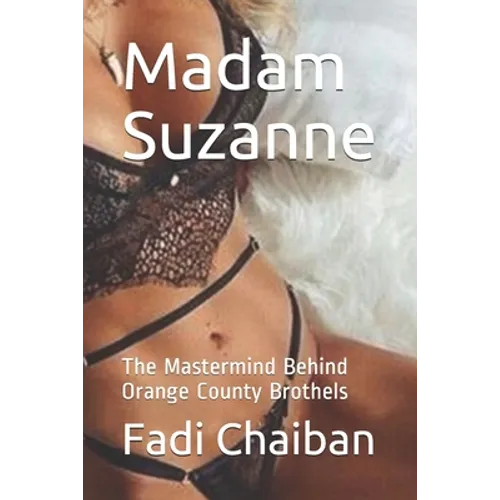 Madam Suzanne: The Mastermind Behind Orange County Brothels
