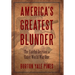 America's Greatest Blunder: The Fateful Decision to Enter World War One