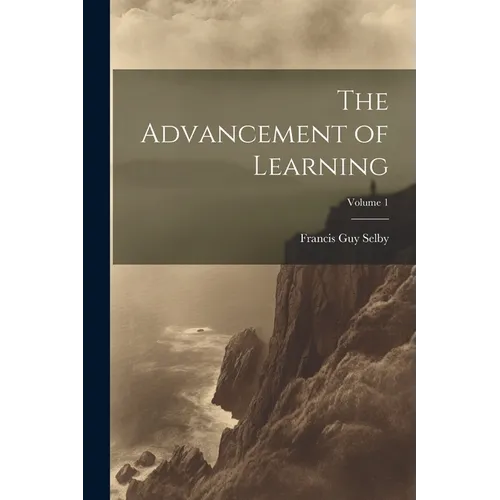 The Advancement of Learning; Volume 1