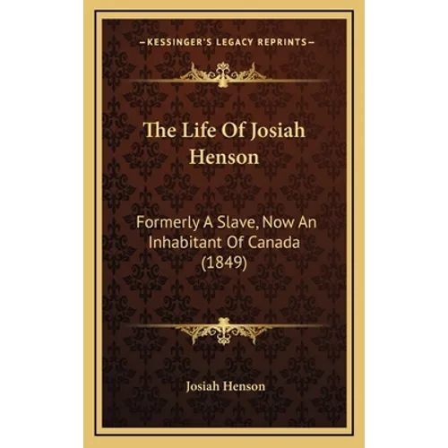The Life Of Josiah Henson: Formerly A Slave, Now An Inhabitant Of Canada (1849)