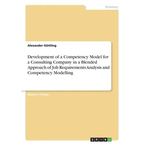 Development of a Competency Model for a Consulting Company in a Blended Approach of Job Requirements Analysis and Competency Modelling