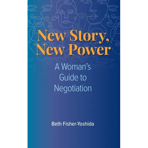 New Story, New Power: A Woman's Guide to Negotiation