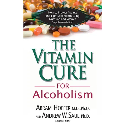 The Vitamin Cure for Alcoholism: Orthomolecular Treatment of Addictions