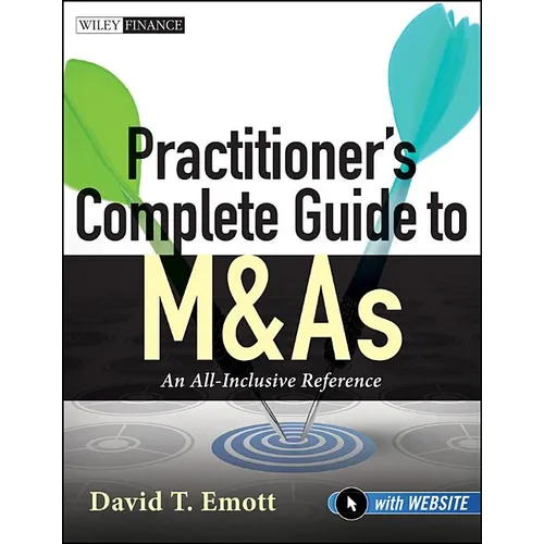Practitioner's Complete Guide to M&as, with Website: An All-Inclusive Reference