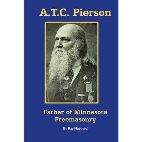 A.T.C. Pierson: Father of Minnesota Freemasonry