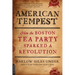 American Tempest: How the Boston Tea Party Sparked a Revolution