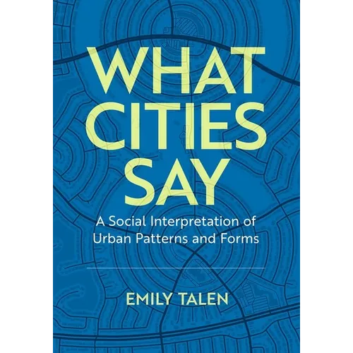 What Cities Say: A Social Interpretation of Urban Patterns and Forms