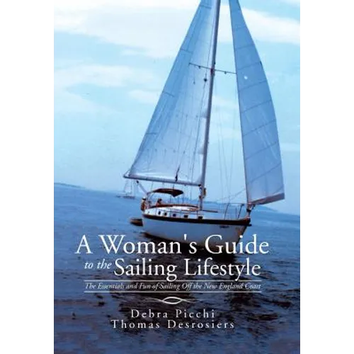 A Woman's Guide to the Sailing Lifestyle: The Essentials and Fun of Sailing Off the New England Coast