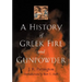 A History of Greek Fire and Gunpowder