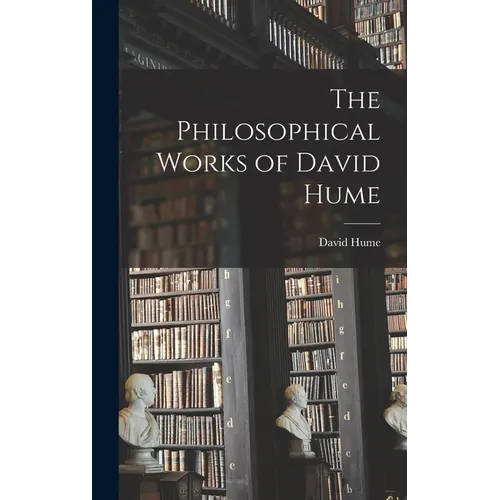 The Philosophical Works of David Hume