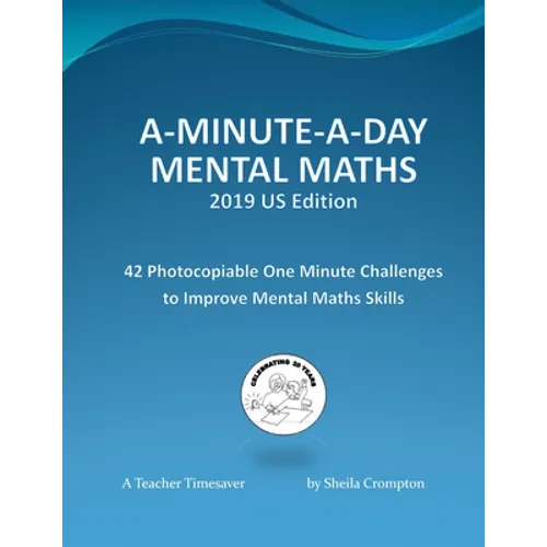 A-Minute-A-Day Mental Maths 2019 US Edition: 42 Photocopiable One Minute Challenges to Improve Mental Maths Skills