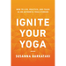 Ignite Your Yoga: How to Live, Practice, and Teach as an Authentic Yoga Steward