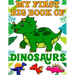 My First Big Book Of Dinosaurs: Ages - 1-3 2-4 4-8 First of the Coloring Books for Boys Girls Great Gift for Little Children and Baby Toddler with Cut
