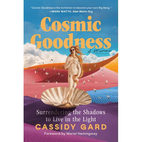 Cosmic Goodness: Surrendering the Shadows to Live in the Light