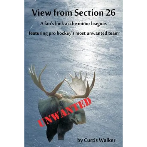 View from Section 26: A fan's look at the minor leagues featuring pro hockey's most unwanted team
