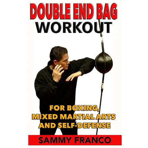 Double End Bag Workout: For Boxing, Mixed Martial Arts and Self-Defense