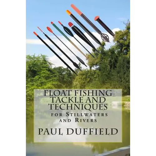 Float Fishing Tackle and Techniques for Stillwaters and Rivers