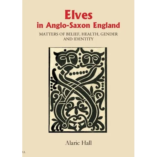 Elves in Anglo-Saxon England: Matters of Belief, Health, Gender and Identity