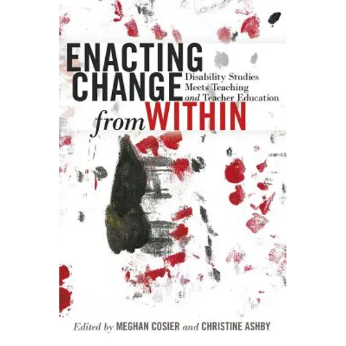 Enacting Change from Within: Disability Studies Meets Teaching and Teacher Education