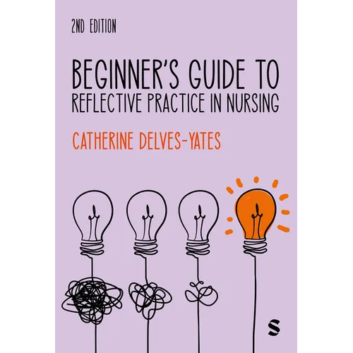 Beginner′s Guide to Reflective Practice in Nursing