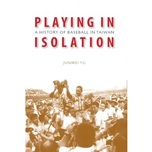 Playing in Isolation: A History of Baseball in Taiwan