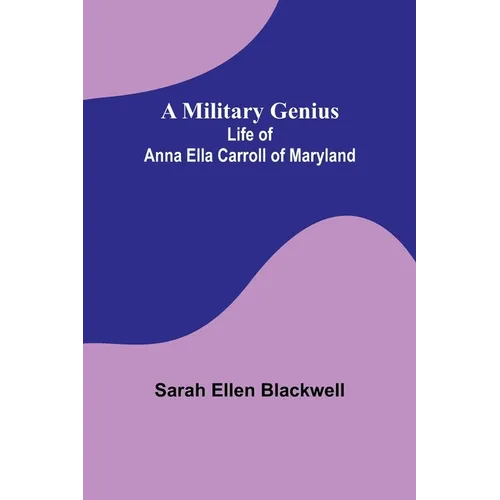 A Military Genius; Life of Anna Ella Carroll of Maryland