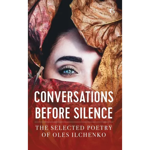 Conversations before Silence: The selected poetry of Oles Ilchenko